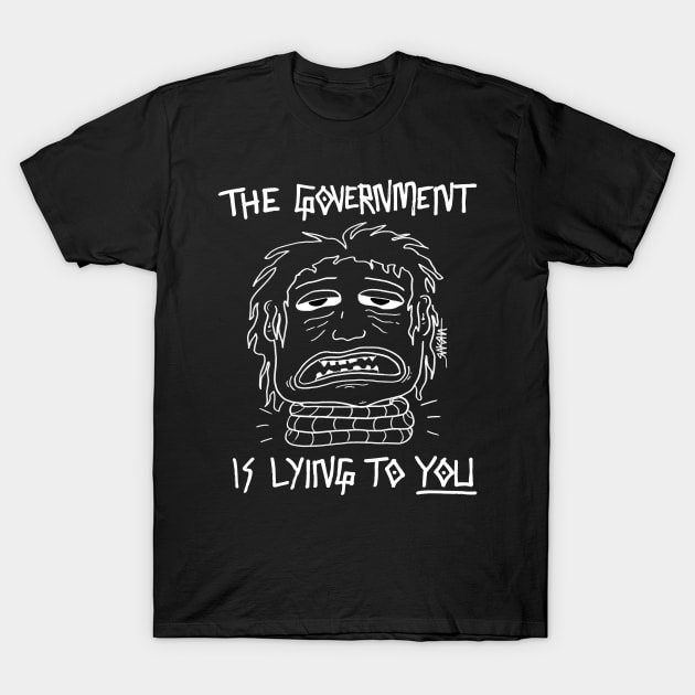 The Govt Is Lying To You (Dark Colors) T-Shirt by Raksha